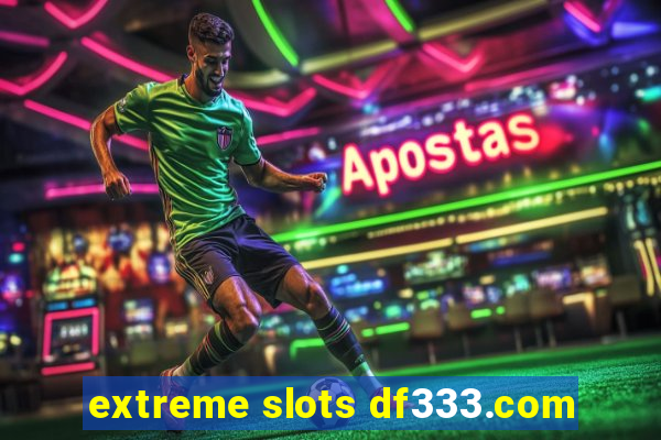 extreme slots df333.com